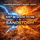 Charlie Brown x Mark Ianni - Just Be Good to Me x (Sandstorm)