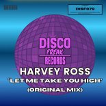 Harvey Ross - Let Me Take You High (Original Mix)