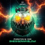 Phantom & YZZI - She's Gonna Blow! (Extended Mix)