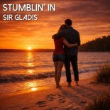 Sir Gladis - Stumblin' In