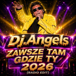 Dj.Angels - Zawsze Tam Gdzie Ty 2026 (Radio Edit)