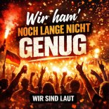 Wir Sind Laut - Wir Ham' Noch Lange Nicht Genug