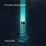 Foyon & Rumusen - Too Far