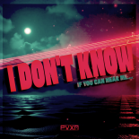 PVXN x K.W. - I DON'T KNOW (IF YOU CAN HEAR ME)