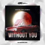Anton Pavlovsky - Without You (Extended Mix)