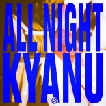 Kyanu - All Night