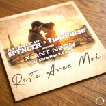 Andrew Spencer & Tom Pulse Feat. X-Ant Neon - Reste Avec Moi (Extended Mix)