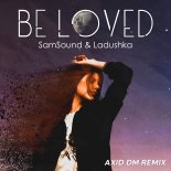 SamSound & Ladushka - Be Loved (Axid DM Remix)