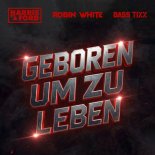 Harris & Ford, Robin White Feat. Bass Tixx - Geboren um zu Leben