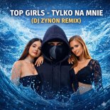 Top Girls - Tylko Na Mnie (DJ Zynon Remix)