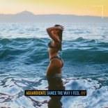 Aguardiente - Dance The Way I Feel
