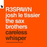R3SPAWN, Josh Le Tissier & The Sax Brothers - Careless Whisper (Original Mix)