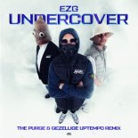 EZG - Undercover (The Purge & Gezellige Uptempo Remix) (Extended Mix)