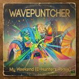Wavepuntcher - My Weekend (E-Hunterz Remix)