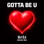 DJ CJ - Gotta Be U (House Mix)