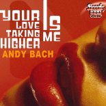 Andy Bach - Your Love Is Taking Me Higher (Original Mix)