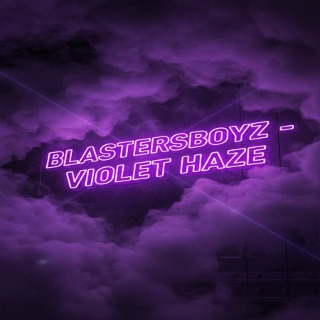 BlastersBoyz - Violet Haze (Original Mix)