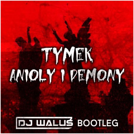 TYMEK - Anioły i demony ( DJ WALUŚ Bootleg ) 2020