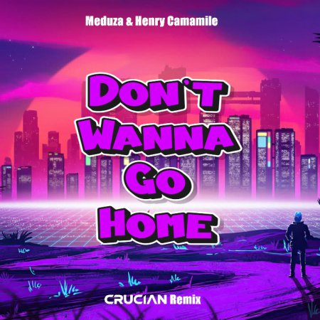 Meduza & Henry Camamile - Don't Wanna Go Home (Crucian Remix)