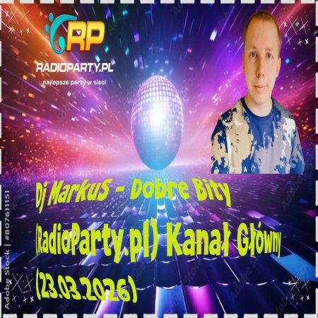 Dj MarkuS - Dobre Bity (RadioParty.pl) Kanał Główny (23.03.2026)