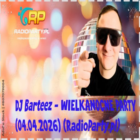 DJ Barteez - WIELKANOCNE PARTY (04.04.2026) (RadioParty.pl)