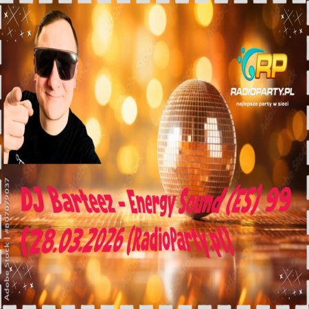 DJ Barteez - Energy Sound (ES) 99 (28.03.2026) (RadioParty.pl)