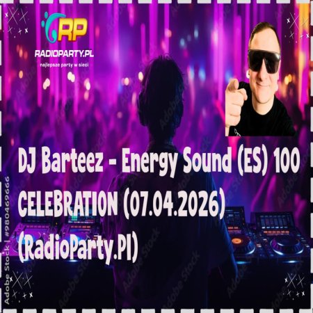 DJ Barteez - Energy Sound (ES) 100 CELEBRATION (07.04.2026) (RadioParty.pl)