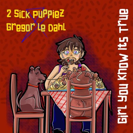 2 Sick Puppiez & Gregor Le Dahl - Girl You Know Its True