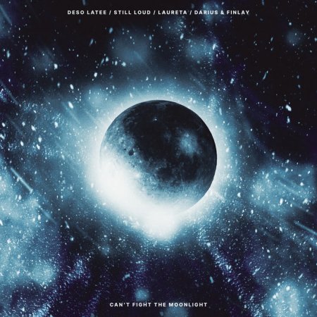 Deso Latee x Laureta x Still Loud x Darius & Finlay - Can't Fight The Moonlight