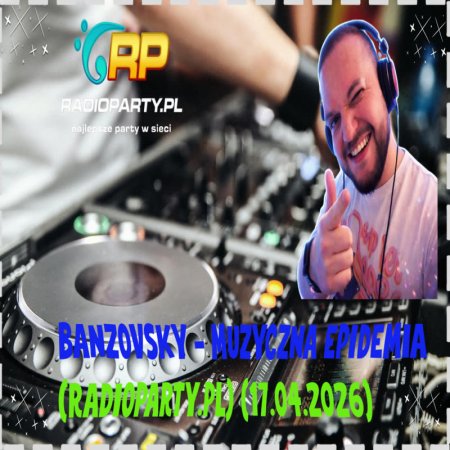 BANZOVSKY - MUZYCZNA EPIDEMIA (RADIOPARTY.PL) (17.04.2026)