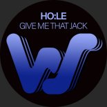 HO:LE - Give Me That Jack