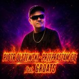 Piotr Olszewski - Przepraszam Cię (GROATS Remix)