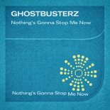 Ghostbusterz - Nothing's Gonna Stop Me Now (Original Mix)