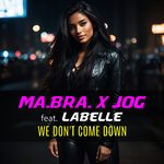 Ma.Bra., Jog feat. Labelle - We Don't Come Down (Club Mix)
