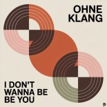 Ohne Klang - I Don't Wanna Be You