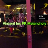 Vincent Inc - FK Melancholy (Original Mix)