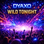 Dyaxo - Wild tonight