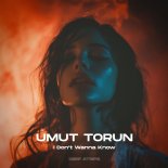 Umut Torun - I Don't Wanna Know (Official Mix)