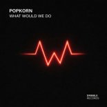 Popkorn (UK) - What Would We Do (Extended Mix)