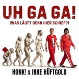 Ikke Hüftgold & Honk! - Uh Ga Ga (Was Läuft Denn Hier Schief)