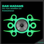 Dan Madams - Do You Wanna Go