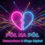 MATEUNIOOO & Kinga Zdybel - Pół na Pół