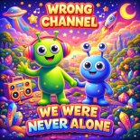 Wrong Channel - We Were Never Alone