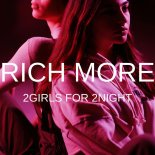 RICH MORE - 2Girls for 2night