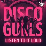 Disco Gurls - Listen To It Loud (Extended Mix)