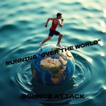 Bounce AttacK - Running ''Over The World'' (Original Mix)