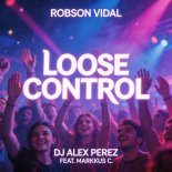 Robson Vidal, Markkus C, Dj Alex Perez - Loose Control (Edm Extended Mix)