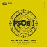 Aly & Fila with Ferry Tayle - Take Me Higher (Mirage Extended Remix)