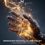Spencer Newell & Liel Kolet - Holding On To Us