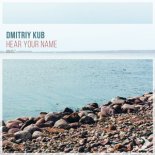 Dmitryi Kub - Hear Your Name (Radio Edit)